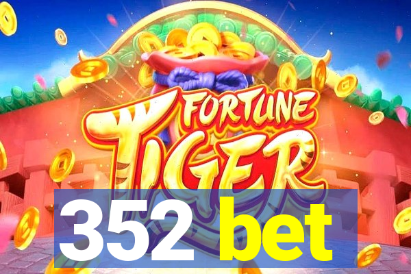 352 bet